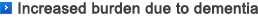 Increased burden due to dementia
